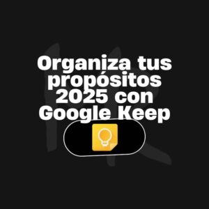 Taller organiza tus propósitos 2025 con Google Keep