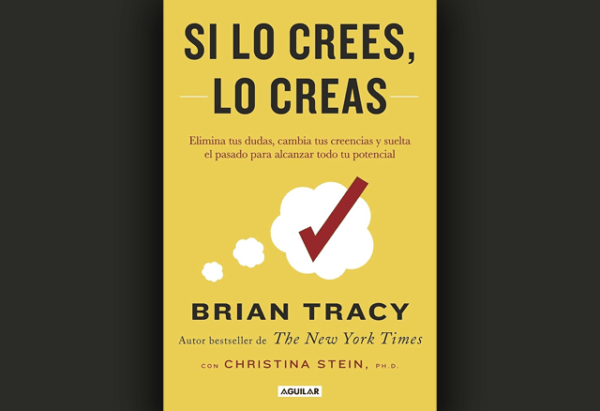 Si lo crees, lo creas – Resumen del libro de Brian Tracy